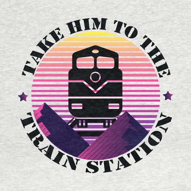 Take Him To The Train Station funny gift retro vintage by MaryMary